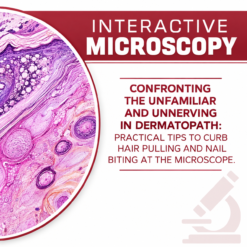 USCAP Confronting the Unfamiliar and Unnerving in Dermpath Practical Tips to Curb Hair Pulling and Nail Biting at the Microscope 2026